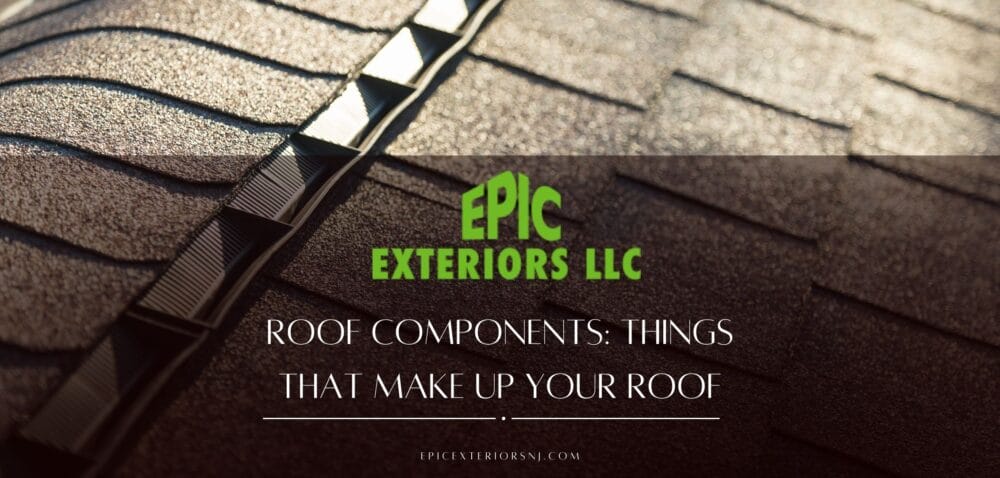 Roof Components: Things That Make Up Your Roof