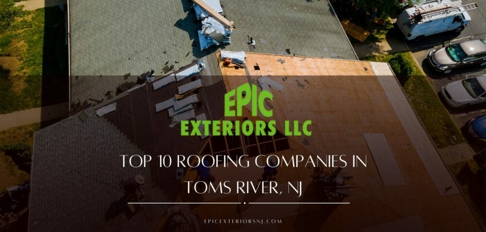 Top 10 Roofing Companies In Toms River, NJ